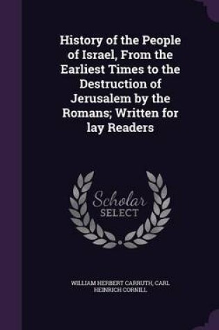 Cover of History of the People of Israel, from the Earliest Times to the Destruction of Jerusalem by the Romans; Written for Lay Readers