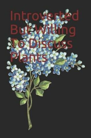 Cover of Introverted But Willing To Discuss Plants