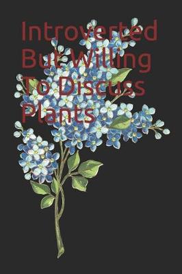 Book cover for Introverted But Willing To Discuss Plants