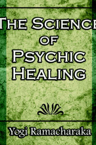 Cover of The Science of Psychic Healing (Body and Mind)