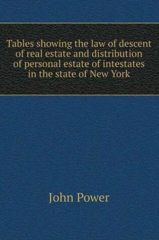 Cover of Tables showing the law of descent of real estate and distribution of personal estate of intestates in the state of New York