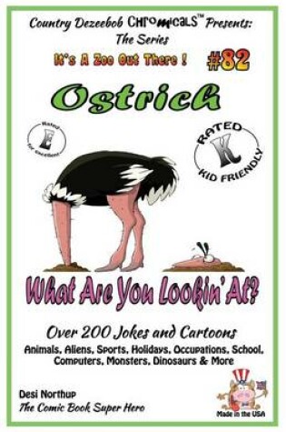 Cover of Ostrich What Are You Lookin' At? - Over 200 Jokes + Cartoons - Animals, Aliens, Sports, Holidays, Occupations, School, Computers, Monsters, Dinosaurs & More - in BLACK and WHITE