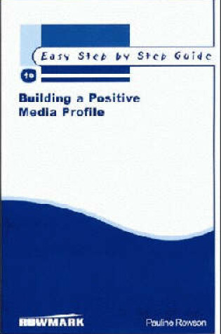 Cover of The Easy Step by Step Guide to Building a Positive Media Profile