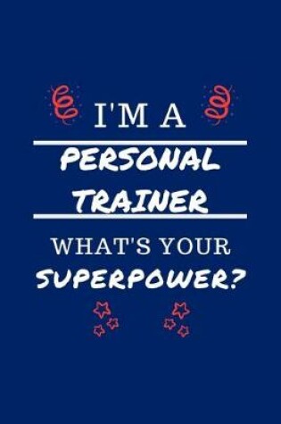 Cover of I'm A Personal Trainer What's Your Superpower?