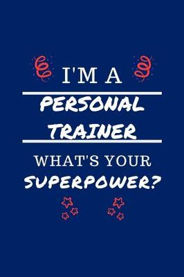 Book cover for I'm A Personal Trainer What's Your Superpower?