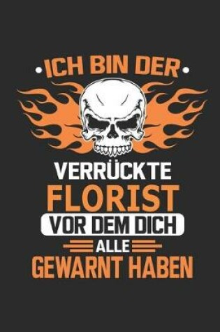 Cover of Ich bin der verruckte Florist vor dem dich alle gewarnt haben