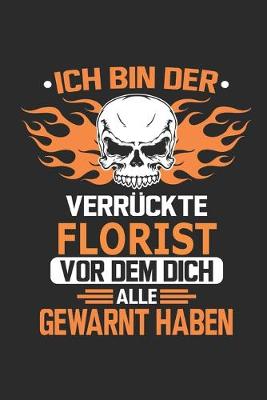 Book cover for Ich bin der verruckte Florist vor dem dich alle gewarnt haben