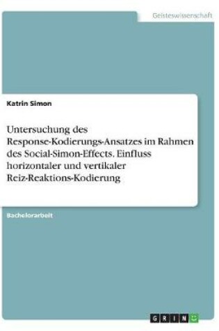 Cover of Untersuchung des Response-Kodierungs-Ansatzes im Rahmen des Social-Simon-Effects. Einfluss horizontaler und vertikaler Reiz-Reaktions-Kodierung