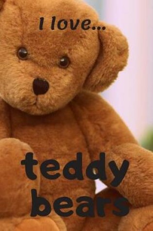 Cover of I Love Teddy Bears