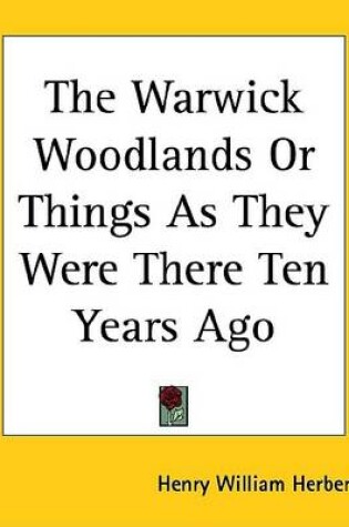 Cover of The Warwick Woodlands or Things as They Were There Ten Years Ago