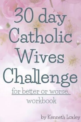 Cover of 30 day Catholic Wives Challenge For Better Or Worse Workbook