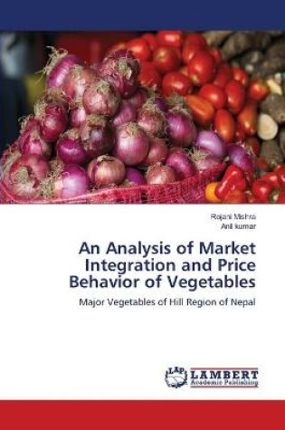 Cover of An Analysis of Market Integration and Price Behavior of Vegetables