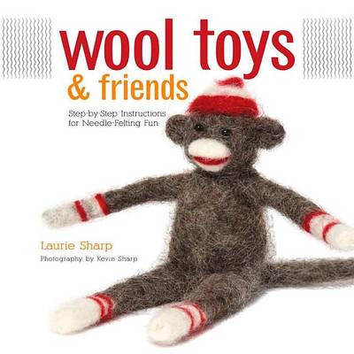 Book cover for Wool Toys and Friends: Step-By-Step Instructions for Needle-Felting Fun
