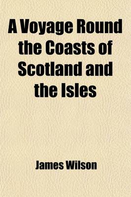 Book cover for A Voyage Round the Coasts of Scotland and the Isles