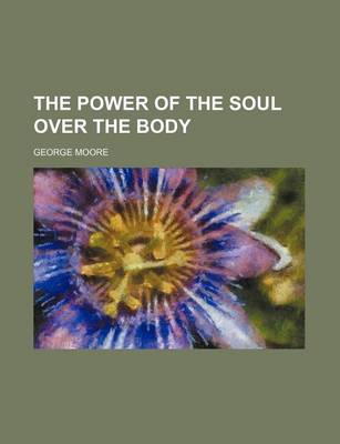 Book cover for The Power of the Soul Over the Body