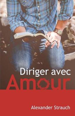 Book cover for Diriger Avec Amour (a Christian Leaders Guide to Leading with Love)