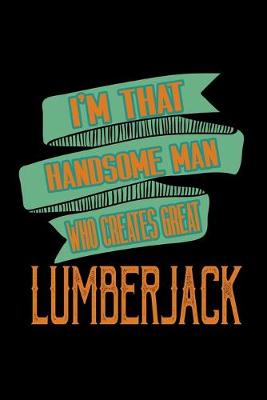 Book cover for I'm that handsome man who creates great lumberjack