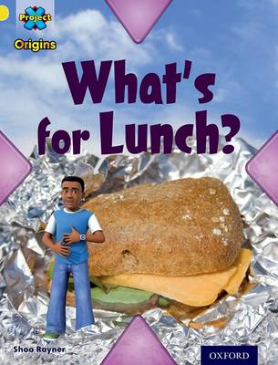 Book cover for Project X Origins: Yellow Book Band, Oxford Level 3: Food: What's for Lunch?