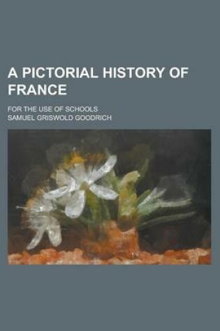 Cover of A Pictorial History of France; For the Use of Schools