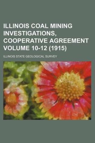 Cover of Illinois Coal Mining Investigations, Cooperative Agreement Volume 10-12 (1915)