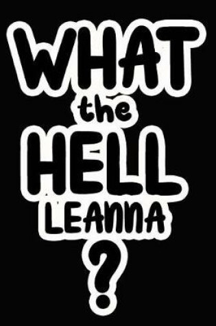 Cover of What the Hell Leanna?