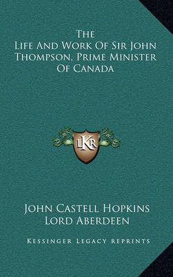 Book cover for The Life and Work of Sir John Thompson, Prime Minister of Canada