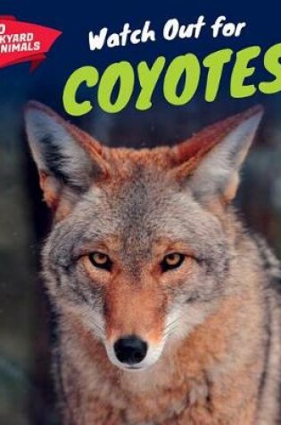 Cover of Watch Out for Coyotes!