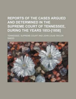 Book cover for Reports of the Cases Argued and Determined in the Supreme Court of Tennessee, During the Years 1853-[1858] (Volume 3; V. 35)