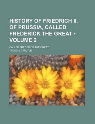 Book cover for History of Friedrich II. of Prussia, Called Frederick the Great (Volume 2); Called Frederick the Great