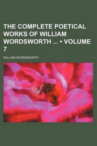Cover of The Complete Poetical Works of William Wordsworth (Volume 7)