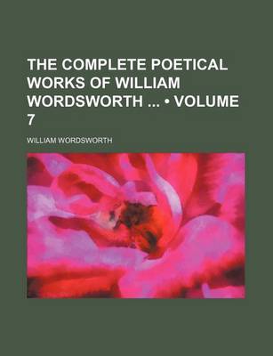 Book cover for The Complete Poetical Works of William Wordsworth (Volume 7)