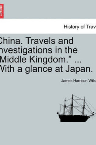 Cover of China. Travels and Investigations in the "Middle Kingdom." ... with a Glance at Japan.