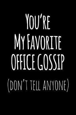 Book cover for You're My Favorite Office Gossip Don't Tell Anyone