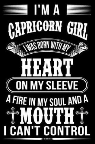 Cover of I'm A Capricorn Girl I was Born with my heart on my sleeve A Fire In my soul