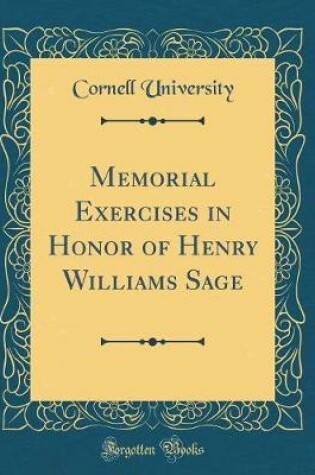Cover of Memorial Exercises in Honor of Henry Williams Sage (Classic Reprint)