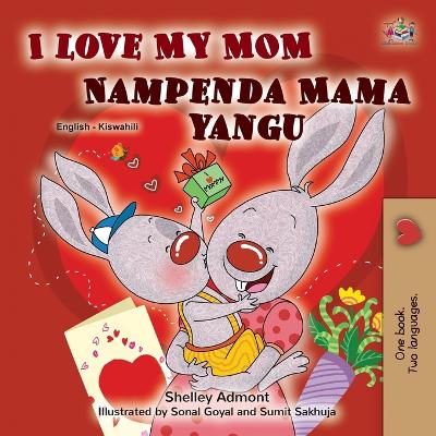 Book cover for I Love My Mom (English Swahili Bilingual Book for Kids)