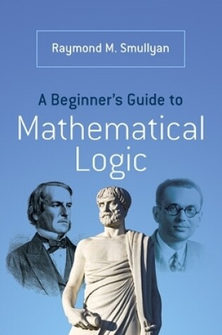 Cover of A Beginner’s Guide to Mathematical Logic
