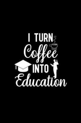 Cover of I Turn Coffee Into Education