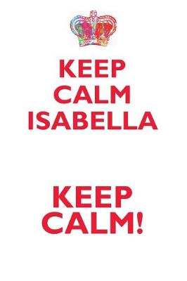 Book cover for KEEP CALM ISABELLA! AFFIRMATIONS WORKBOOK Positive Affirmations Workbook Includes