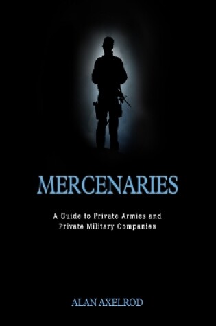 Cover of Mercenaries: A Guide to Private Armies and Private Military Companies