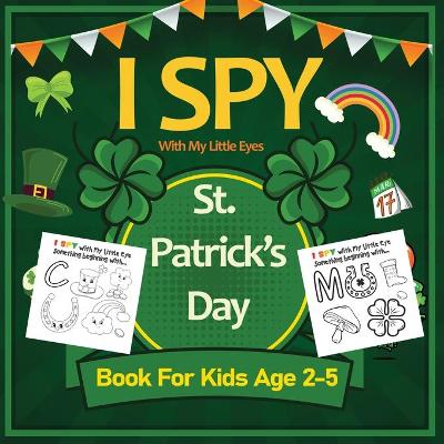 Book cover for I Spy With My Little Eyes St. Patrick's Day Book for Kids Ages 2-5