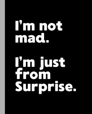 Book cover for I'm not mad. I'm just from Surprise.