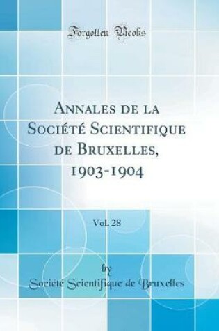 Cover of Annales de la Société Scientifique de Bruxelles, 1903-1904, Vol. 28 (Classic Reprint)