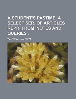 Book cover for A Student's Pastime, a Select Ser. of Articles Repr. from 'Notes and Queries'