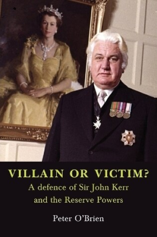 Cover of VILLAIN OR VICTIM? A defence of Sir John Kerr and the Reserve Powers