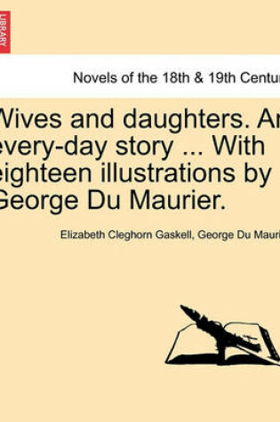 Cover of Wives and daughters. An every-day story ... With eighteen illustrations by George Du Maurier. Vol. II.