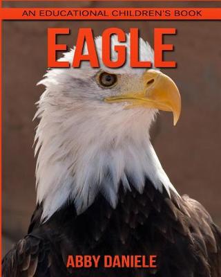 Book cover for Eagle! An Educational Children's Book about Eagle with Fun Facts & Photos