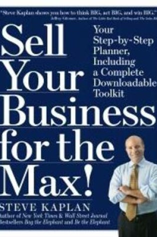 Cover of Sell Your Business for the Max!