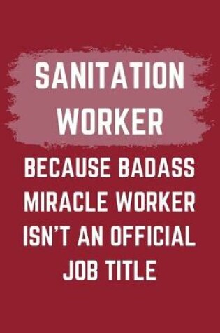 Cover of Sanitation Worker Because Badass Miracle Worker Isn't An Official Job Title