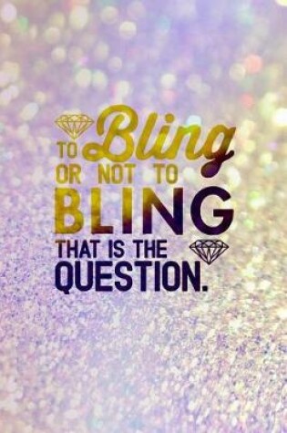 Cover of To Bling Or Not To Bling That Is The Question